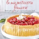 La mia pasticceria francese – il mio primo libro di ricette